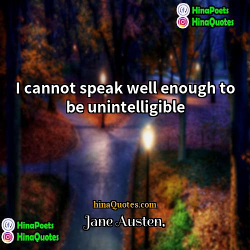 Jane Austen Quotes | I cannot speak well enough to be